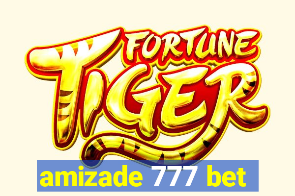 amizade 777 bet